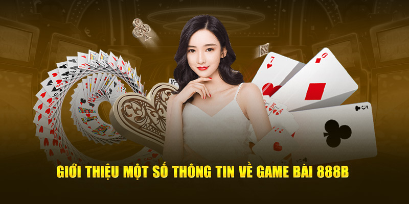 Giới thiệu một số thông tin về Game Bài 888B