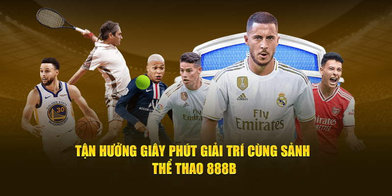 Tận Hưởng Giây Phút Giải Trí Cùng Sảnh Thể Thao 888B