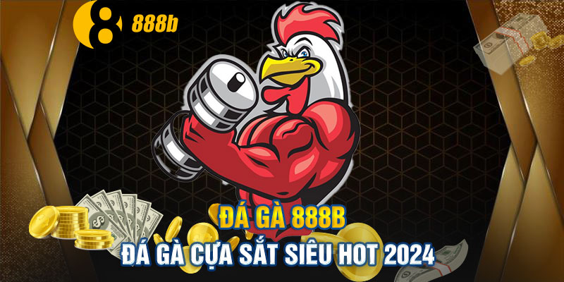 đá-gà-cựa-sắt-2024